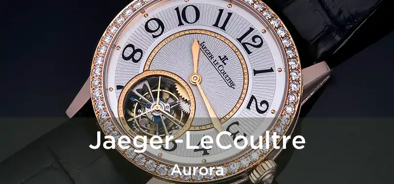  Jaeger-LeCoultre Aurora