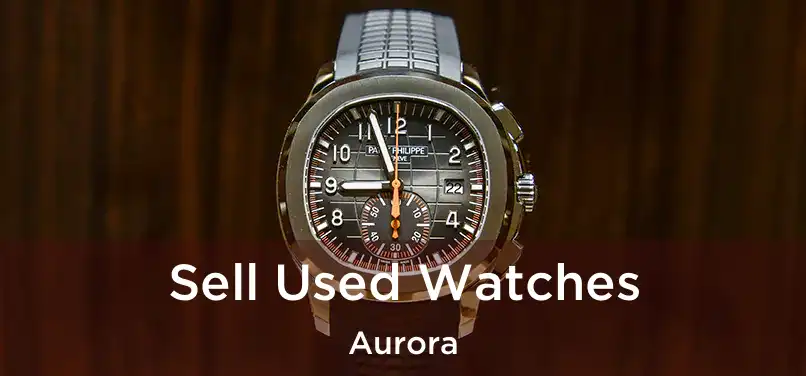  Sell Used Watches Aurora