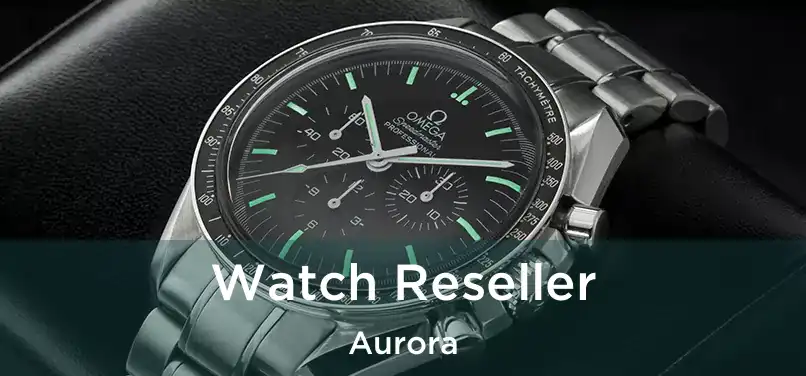  Watch Reseller Aurora